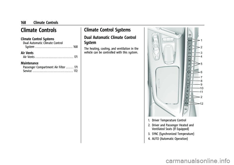 CHEVROLET CORVETTE 2022 Owners Manual Chevrolet Corvette Owner Manual (GMNA-Localizing-U.S./Canada/Mexico-
15342622) - 2022 - CRC - 5/4/21
168 Climate Controls
Climate Controls
Climate Control Systems
Dual Automatic Climate ControlSystem CHEVROLET CORVETTE 2022 Owners Manual Chevrolet Corvette Owner Manual (GMNA-Localizing-U.S./Canada/Mexico-
15342622) - 2022 - CRC - 5/4/21
168 Climate Controls
Climate Controls
Climate Control Systems
Dual Automatic Climate ControlSystem