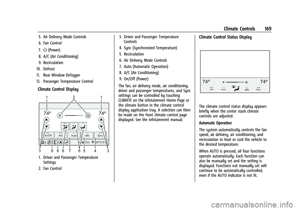 CHEVROLET CORVETTE 2022 Owners Manual Chevrolet Corvette Owner Manual (GMNA-Localizing-U.S./Canada/Mexico-
15342622) - 2022 - CRC - 5/4/21
Climate Controls 169
5. Air Delivery Mode Controls
6. Fan Control
7.
O(Power)
8. A/C (Air Condition CHEVROLET CORVETTE 2022 Owners Manual Chevrolet Corvette Owner Manual (GMNA-Localizing-U.S./Canada/Mexico-
15342622) - 2022 - CRC - 5/4/21
Climate Controls 169
5. Air Delivery Mode Controls
6. Fan Control
7.
O(Power)
8. A/C (Air Condition