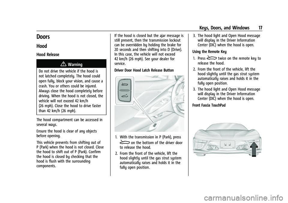 CHEVROLET CORVETTE 2022  Owners Manual Chevrolet Corvette Owner Manual (GMNA-Localizing-U.S./Canada/Mexico-
15342622) - 2022 - CRC - 5/4/21
Keys, Doors, and Windows 17
Doors
Hood
Hood Release
{Warning
Do not drive the vehicle if the hood i