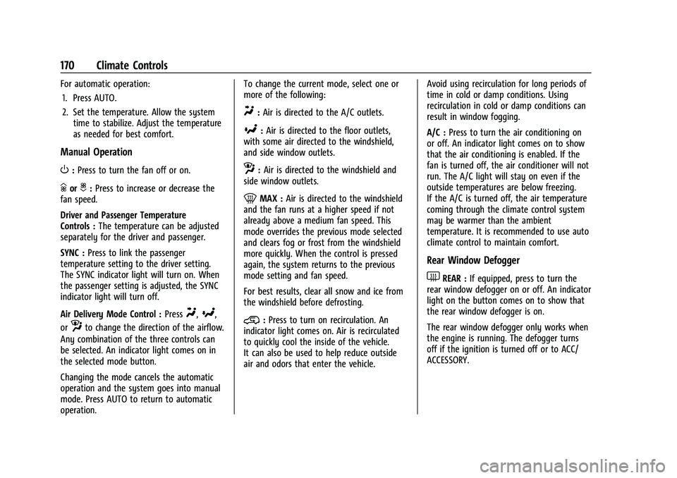 CHEVROLET CORVETTE 2022  Owners Manual Chevrolet Corvette Owner Manual (GMNA-Localizing-U.S./Canada/Mexico-
15342622) - 2022 - CRC - 5/4/21
170 Climate Controls
For automatic operation:1. Press AUTO.
2. Set the temperature. Allow the syste