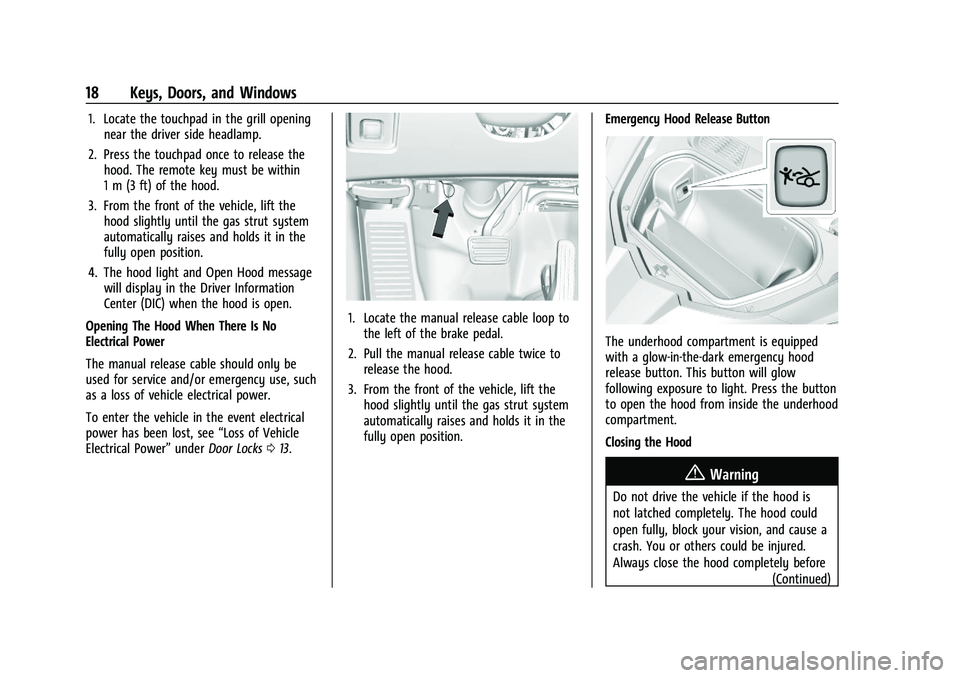 CHEVROLET CORVETTE 2022 User Guide Chevrolet Corvette Owner Manual (GMNA-Localizing-U.S./Canada/Mexico-
15342622) - 2022 - CRC - 5/4/21
18 Keys, Doors, and Windows
1. Locate the touchpad in the grill openingnear the driver side headlam