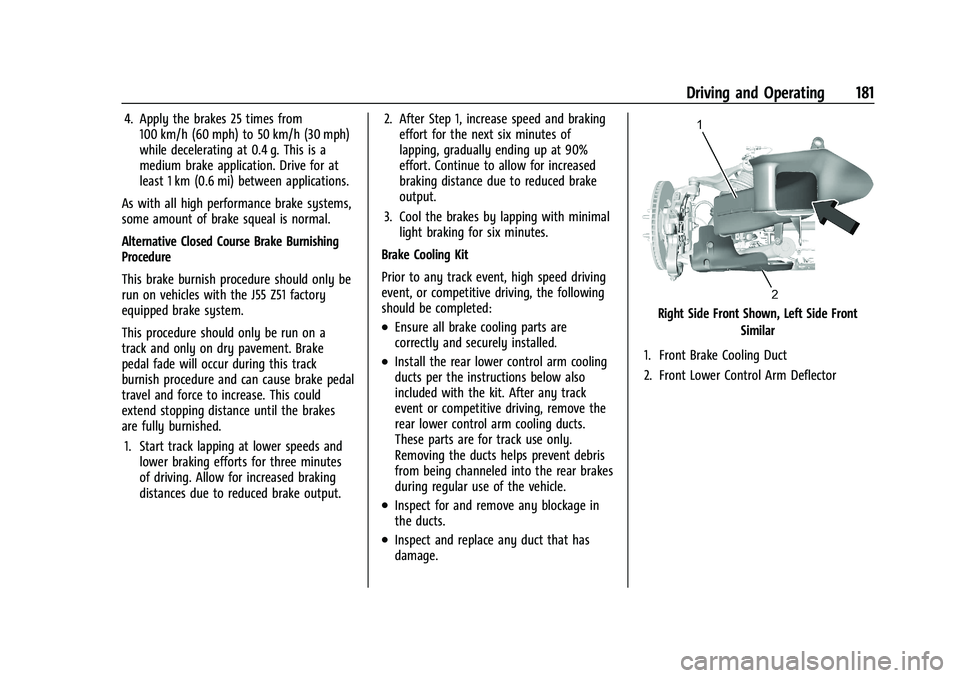 CHEVROLET CORVETTE 2022  Owners Manual Chevrolet Corvette Owner Manual (GMNA-Localizing-U.S./Canada/Mexico-
15342622) - 2022 - CRC - 5/4/21
Driving and Operating 181
4. Apply the brakes 25 times from100 km/h (60 mph) to 50 km/h (30 mph)
wh
