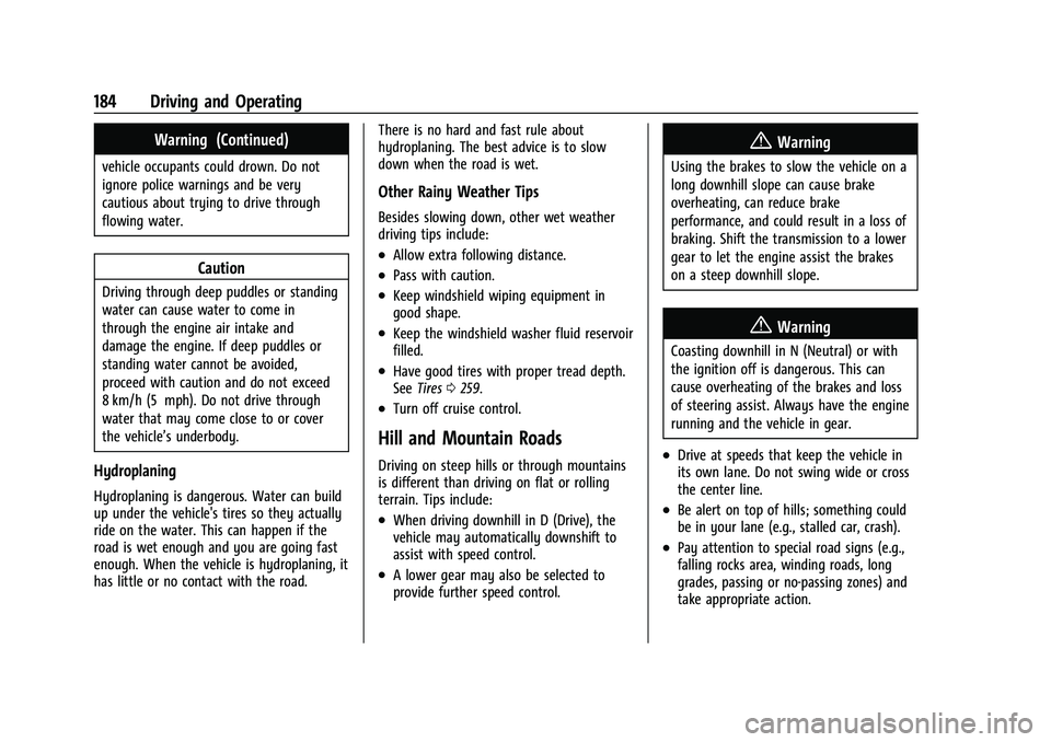 CHEVROLET CORVETTE 2022 Owners Manual Chevrolet Corvette Owner Manual (GMNA-Localizing-U.S./Canada/Mexico-
15342622) - 2022 - CRC - 5/4/21
184 Driving and Operating
Warning (Continued)
vehicle occupants could drown. Do not
ignore police w CHEVROLET CORVETTE 2022 Owners Manual Chevrolet Corvette Owner Manual (GMNA-Localizing-U.S./Canada/Mexico-
15342622) - 2022 - CRC - 5/4/21
184 Driving and Operating
Warning (Continued)
vehicle occupants could drown. Do not
ignore police w