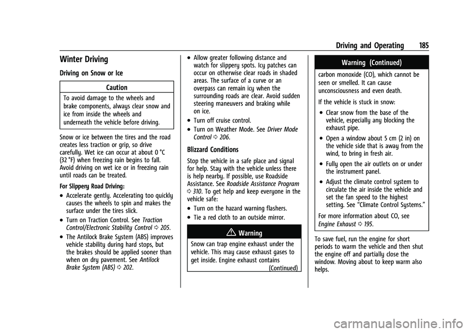 CHEVROLET CORVETTE 2022  Owners Manual Chevrolet Corvette Owner Manual (GMNA-Localizing-U.S./Canada/Mexico-
15342622) - 2022 - CRC - 5/4/21
Driving and Operating 185
Winter Driving
Driving on Snow or IceCaution
To avoid damage to the wheel