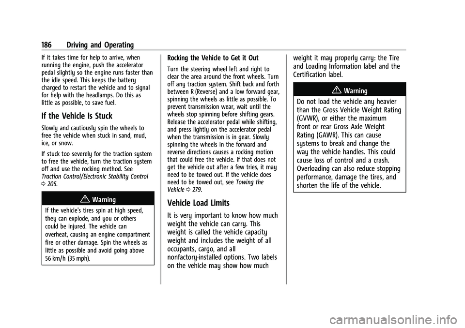 CHEVROLET CORVETTE 2022  Owners Manual Chevrolet Corvette Owner Manual (GMNA-Localizing-U.S./Canada/Mexico-
15342622) - 2022 - CRC - 5/4/21
186 Driving and Operating
If it takes time for help to arrive, when
running the engine, push the ac