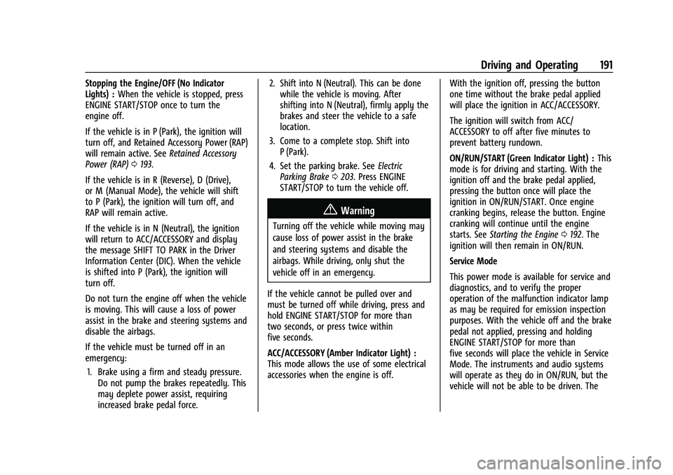 CHEVROLET CORVETTE 2022  Owners Manual Chevrolet Corvette Owner Manual (GMNA-Localizing-U.S./Canada/Mexico-
15342622) - 2022 - CRC - 5/4/21
Driving and Operating 191
Stopping the Engine/OFF (No Indicator
Lights) :When the vehicle is stoppe