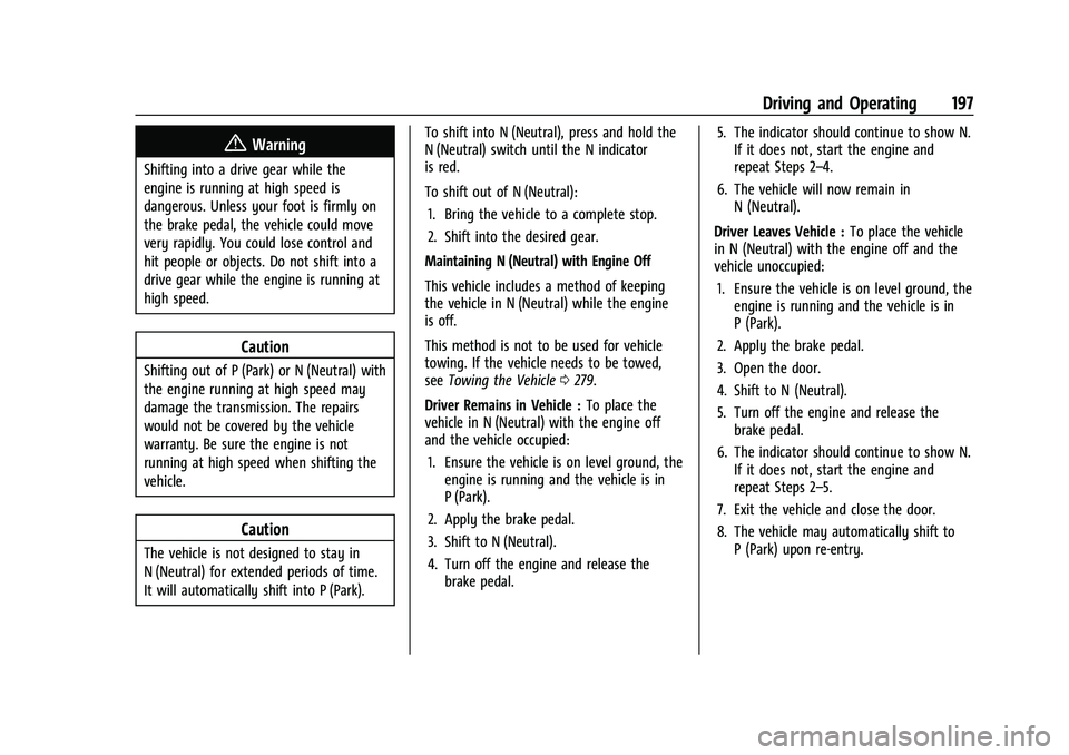 CHEVROLET CORVETTE 2022 Owners Manual Chevrolet Corvette Owner Manual (GMNA-Localizing-U.S./Canada/Mexico-
15342622) - 2022 - CRC - 5/4/21
Driving and Operating 197
{Warning
Shifting into a drive gear while the
engine is running at high s CHEVROLET CORVETTE 2022 Owners Manual Chevrolet Corvette Owner Manual (GMNA-Localizing-U.S./Canada/Mexico-
15342622) - 2022 - CRC - 5/4/21
Driving and Operating 197
{Warning
Shifting into a drive gear while the
engine is running at high s