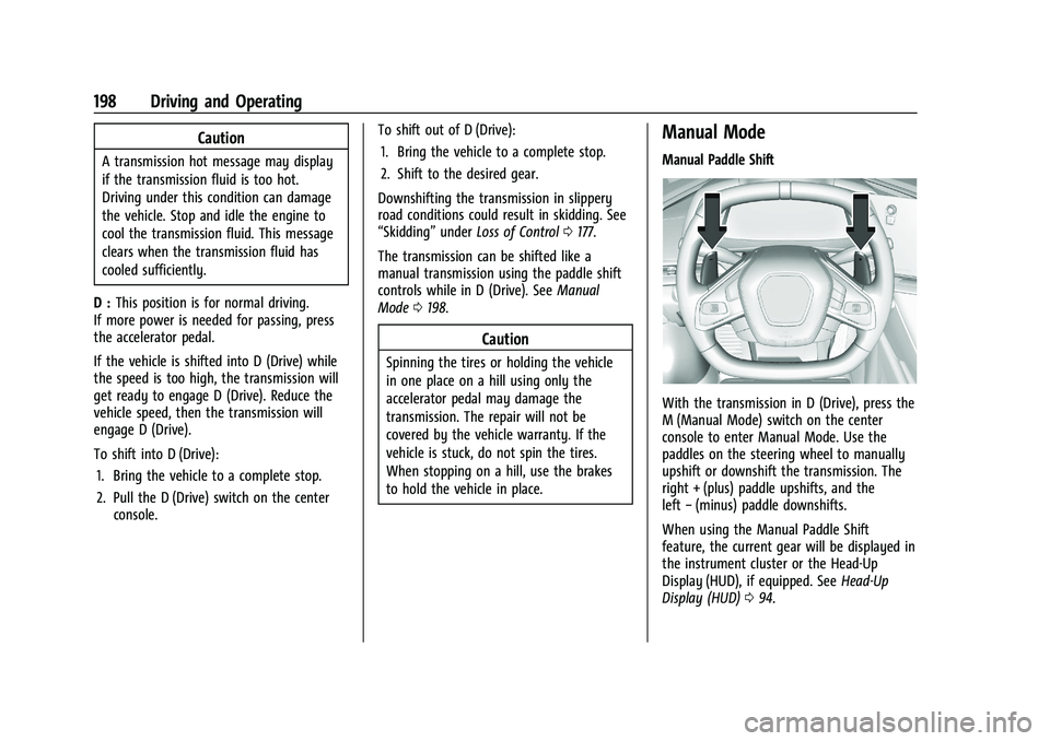 CHEVROLET CORVETTE 2022 Owners Manual Chevrolet Corvette Owner Manual (GMNA-Localizing-U.S./Canada/Mexico-
15342622) - 2022 - CRC - 5/4/21
198 Driving and Operating
Caution
A transmission hot message may display
if the transmission fluid CHEVROLET CORVETTE 2022 Owners Manual Chevrolet Corvette Owner Manual (GMNA-Localizing-U.S./Canada/Mexico-
15342622) - 2022 - CRC - 5/4/21
198 Driving and Operating
Caution
A transmission hot message may display
if the transmission fluid