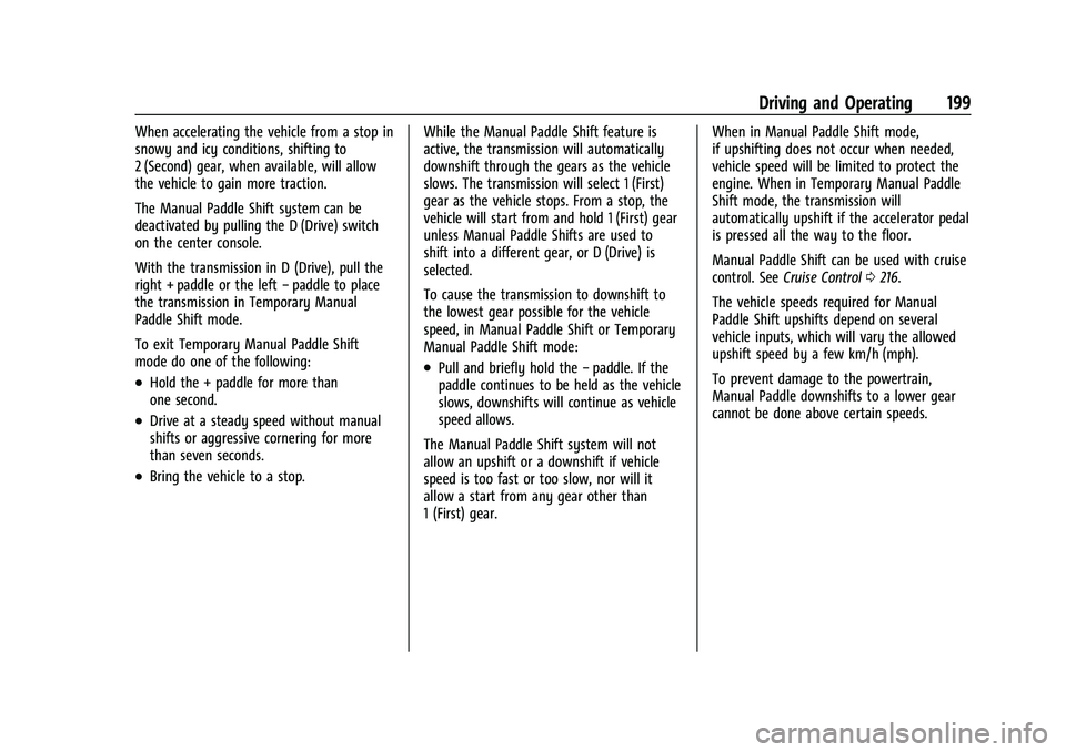CHEVROLET CORVETTE 2022 Owners Manual Chevrolet Corvette Owner Manual (GMNA-Localizing-U.S./Canada/Mexico-
15342622) - 2022 - CRC - 5/4/21
Driving and Operating 199
When accelerating the vehicle from a stop in
snowy and icy conditions, sh CHEVROLET CORVETTE 2022 Owners Manual Chevrolet Corvette Owner Manual (GMNA-Localizing-U.S./Canada/Mexico-
15342622) - 2022 - CRC - 5/4/21
Driving and Operating 199
When accelerating the vehicle from a stop in
snowy and icy conditions, sh