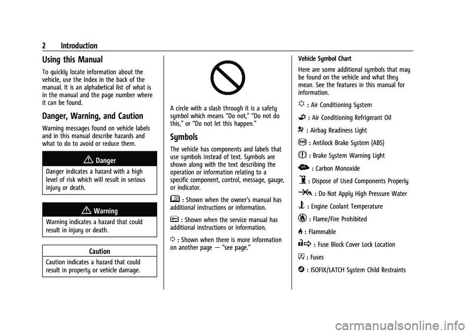 CHEVROLET CORVETTE 2022 Owners Manual Chevrolet Corvette Owner Manual (GMNA-Localizing-U.S./Canada/Mexico-
15342622) - 2022 - CRC - 5/12/21
2 Introduction
Using this Manual
To quickly locate information about the
vehicle, use the Index in CHEVROLET CORVETTE 2022 Owners Manual Chevrolet Corvette Owner Manual (GMNA-Localizing-U.S./Canada/Mexico-
15342622) - 2022 - CRC - 5/12/21
2 Introduction
Using this Manual
To quickly locate information about the
vehicle, use the Index in