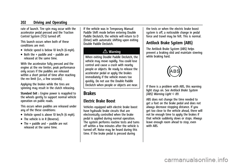 CHEVROLET CORVETTE 2022 Owners Manual Chevrolet Corvette Owner Manual (GMNA-Localizing-U.S./Canada/Mexico-
15342622) - 2022 - CRC - 5/4/21
202 Driving and Operating
rate of launch. Tire spin may occur with the
accelerator pedal pressed an CHEVROLET CORVETTE 2022 Owners Manual Chevrolet Corvette Owner Manual (GMNA-Localizing-U.S./Canada/Mexico-
15342622) - 2022 - CRC - 5/4/21
202 Driving and Operating
rate of launch. Tire spin may occur with the
accelerator pedal pressed an