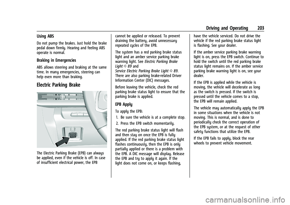 CHEVROLET CORVETTE 2022 Owners Manual Chevrolet Corvette Owner Manual (GMNA-Localizing-U.S./Canada/Mexico-
15342622) - 2022 - CRC - 5/4/21
Driving and Operating 203
Using ABS
Do not pump the brakes. Just hold the brake
pedal down firmly. CHEVROLET CORVETTE 2022 Owners Manual Chevrolet Corvette Owner Manual (GMNA-Localizing-U.S./Canada/Mexico-
15342622) - 2022 - CRC - 5/4/21
Driving and Operating 203
Using ABS
Do not pump the brakes. Just hold the brake
pedal down firmly.