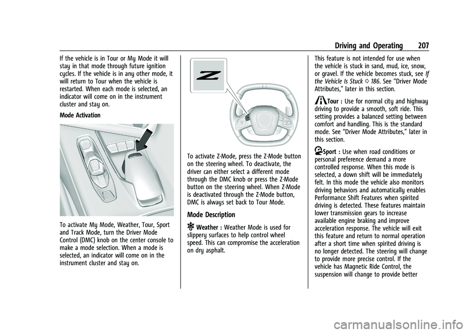 CHEVROLET CORVETTE 2022 Owners Manual Chevrolet Corvette Owner Manual (GMNA-Localizing-U.S./Canada/Mexico-
15342622) - 2022 - CRC - 5/4/21
Driving and Operating 207
If the vehicle is in Tour or My Mode it will
stay in that mode through fu CHEVROLET CORVETTE 2022 Owners Manual Chevrolet Corvette Owner Manual (GMNA-Localizing-U.S./Canada/Mexico-
15342622) - 2022 - CRC - 5/4/21
Driving and Operating 207
If the vehicle is in Tour or My Mode it will
stay in that mode through fu