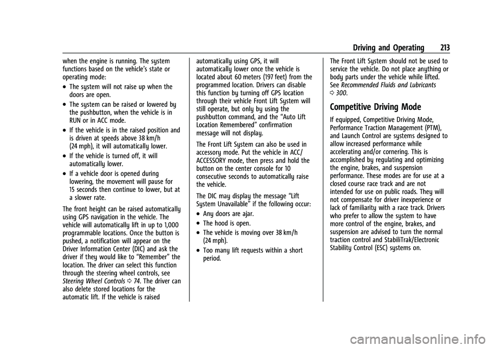 CHEVROLET CORVETTE 2022 Owners Manual Chevrolet Corvette Owner Manual (GMNA-Localizing-U.S./Canada/Mexico-
15342622) - 2022 - CRC - 5/4/21
Driving and Operating 213
when the engine is running. The system
functions based on the vehicle’s CHEVROLET CORVETTE 2022 Owners Manual Chevrolet Corvette Owner Manual (GMNA-Localizing-U.S./Canada/Mexico-
15342622) - 2022 - CRC - 5/4/21
Driving and Operating 213
when the engine is running. The system
functions based on the vehicle’s