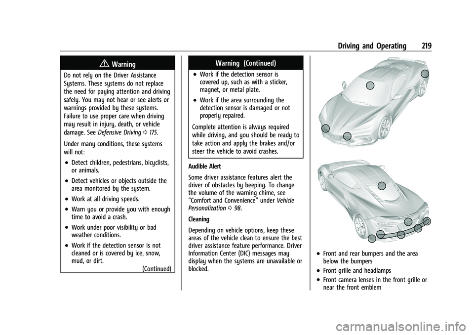 CHEVROLET CORVETTE 2022 Owners Manual Chevrolet Corvette Owner Manual (GMNA-Localizing-U.S./Canada/Mexico-
15342622) - 2022 - CRC - 5/4/21
Driving and Operating 219
{Warning
Do not rely on the Driver Assistance
Systems. These systems do n CHEVROLET CORVETTE 2022 Owners Manual Chevrolet Corvette Owner Manual (GMNA-Localizing-U.S./Canada/Mexico-
15342622) - 2022 - CRC - 5/4/21
Driving and Operating 219
{Warning
Do not rely on the Driver Assistance
Systems. These systems do n
