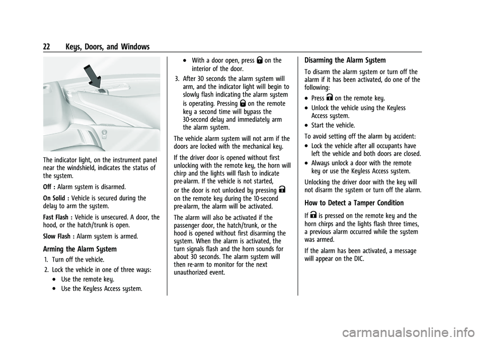 CHEVROLET CORVETTE 2022 Owners Manual Chevrolet Corvette Owner Manual (GMNA-Localizing-U.S./Canada/Mexico-
15342622) - 2022 - CRC - 5/4/21
22 Keys, Doors, and Windows
The indicator light, on the instrument panel
near the windshield, indic CHEVROLET CORVETTE 2022 Owners Manual Chevrolet Corvette Owner Manual (GMNA-Localizing-U.S./Canada/Mexico-
15342622) - 2022 - CRC - 5/4/21
22 Keys, Doors, and Windows
The indicator light, on the instrument panel
near the windshield, indic