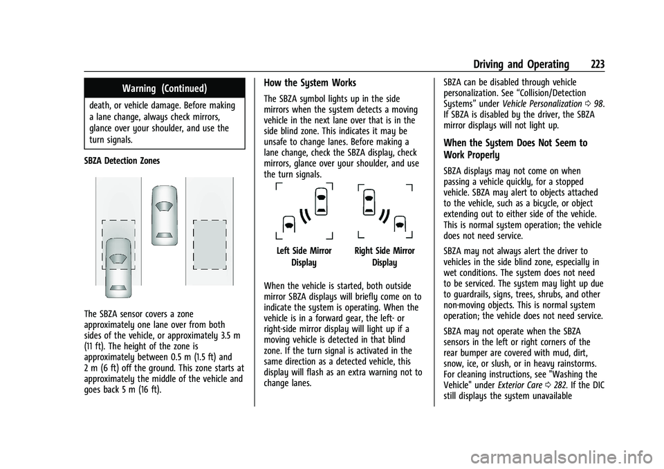 CHEVROLET CORVETTE 2022 Owners Manual Chevrolet Corvette Owner Manual (GMNA-Localizing-U.S./Canada/Mexico-
15342622) - 2022 - CRC - 5/4/21
Driving and Operating 223
Warning (Continued)
death, or vehicle damage. Before making
a lane change CHEVROLET CORVETTE 2022 Owners Manual Chevrolet Corvette Owner Manual (GMNA-Localizing-U.S./Canada/Mexico-
15342622) - 2022 - CRC - 5/4/21
Driving and Operating 223
Warning (Continued)
death, or vehicle damage. Before making
a lane change