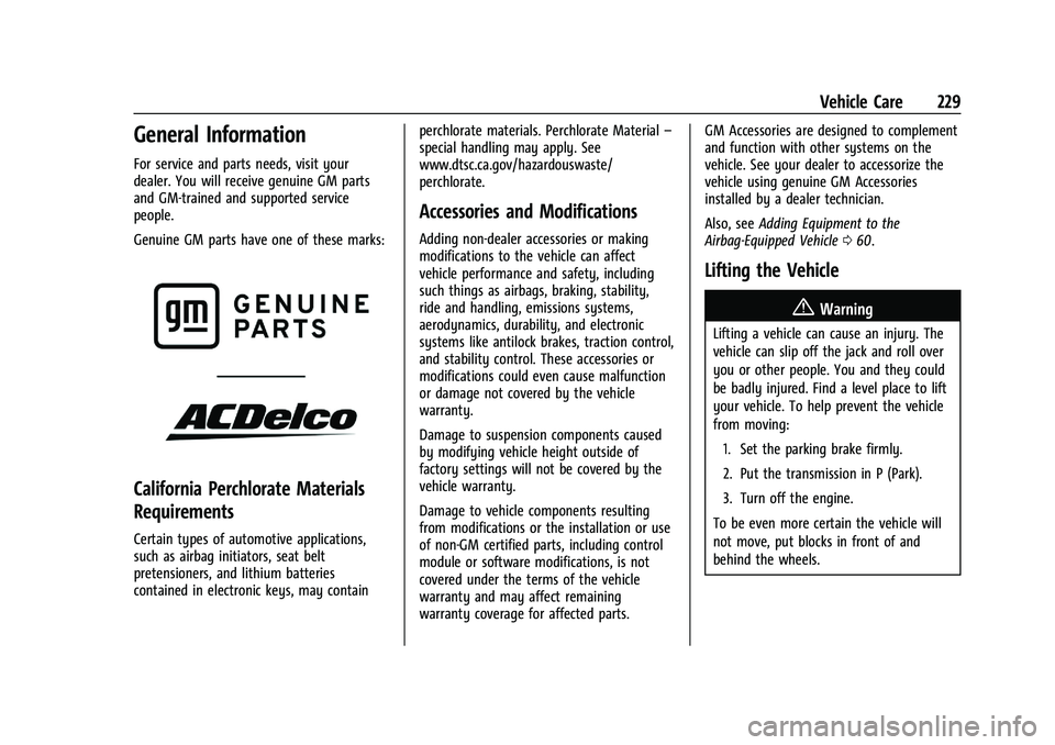 CHEVROLET CORVETTE 2022 Owners Manual Chevrolet Corvette Owner Manual (GMNA-Localizing-U.S./Canada/Mexico-
15342622) - 2022 - CRC - 5/4/21
Vehicle Care 229
General Information
For service and parts needs, visit your
dealer. You will recei CHEVROLET CORVETTE 2022 Owners Manual Chevrolet Corvette Owner Manual (GMNA-Localizing-U.S./Canada/Mexico-
15342622) - 2022 - CRC - 5/4/21
Vehicle Care 229
General Information
For service and parts needs, visit your
dealer. You will recei