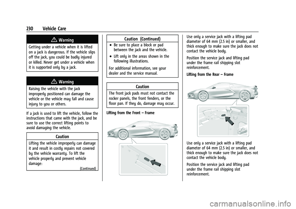 CHEVROLET CORVETTE 2022 Owners Manual Chevrolet Corvette Owner Manual (GMNA-Localizing-U.S./Canada/Mexico-
15342622) - 2022 - CRC - 5/4/21
230 Vehicle Care
{Warning
Getting under a vehicle when it is lifted
on a jack is dangerous. If the CHEVROLET CORVETTE 2022 Owners Manual Chevrolet Corvette Owner Manual (GMNA-Localizing-U.S./Canada/Mexico-
15342622) - 2022 - CRC - 5/4/21
230 Vehicle Care
{Warning
Getting under a vehicle when it is lifted
on a jack is dangerous. If the