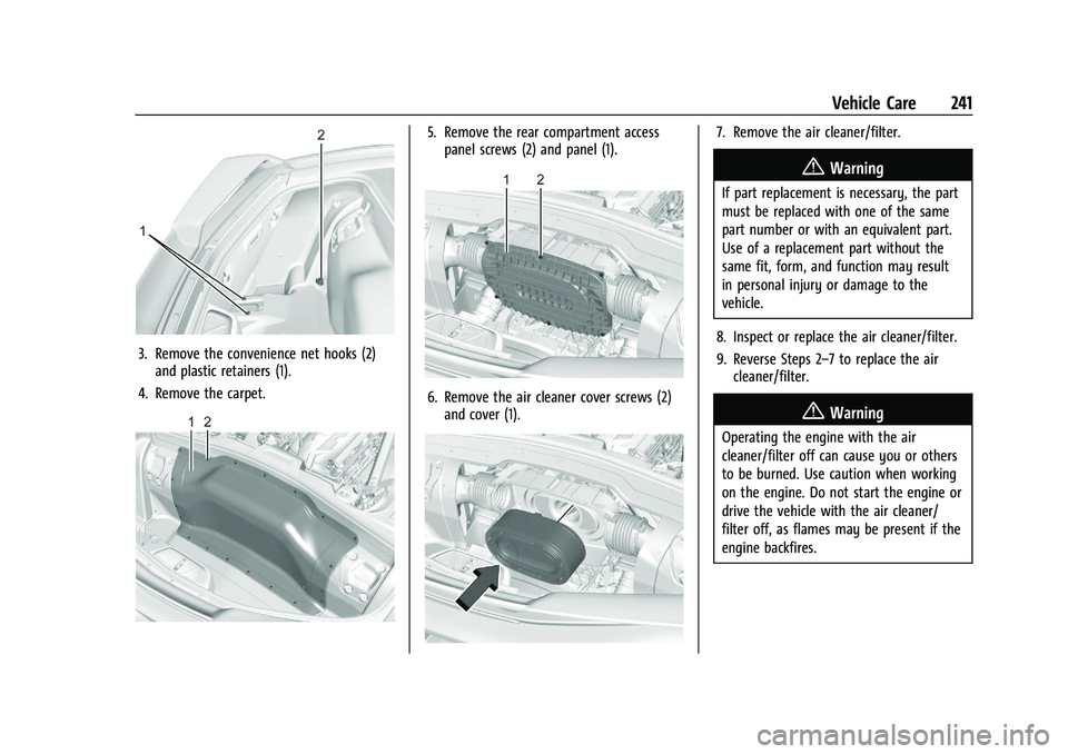 CHEVROLET CORVETTE 2022 Owners Manual Chevrolet Corvette Owner Manual (GMNA-Localizing-U.S./Canada/Mexico-
15342622) - 2022 - CRC - 5/4/21
Vehicle Care 241
3. Remove the convenience net hooks (2)and plastic retainers (1).
4. Remove the ca CHEVROLET CORVETTE 2022 Owners Manual Chevrolet Corvette Owner Manual (GMNA-Localizing-U.S./Canada/Mexico-
15342622) - 2022 - CRC - 5/4/21
Vehicle Care 241
3. Remove the convenience net hooks (2)and plastic retainers (1).
4. Remove the ca