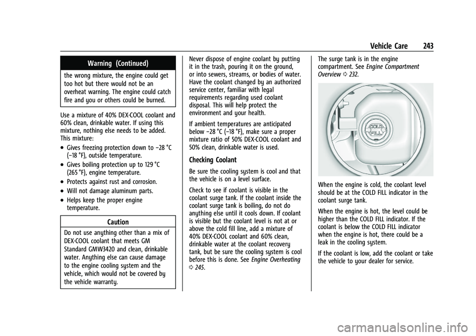 CHEVROLET CORVETTE 2022 Owners Manual Chevrolet Corvette Owner Manual (GMNA-Localizing-U.S./Canada/Mexico-
15342622) - 2022 - CRC - 5/4/21
Vehicle Care 243
Warning (Continued)
the wrong mixture, the engine could get
too hot but there woul CHEVROLET CORVETTE 2022 Owners Manual Chevrolet Corvette Owner Manual (GMNA-Localizing-U.S./Canada/Mexico-
15342622) - 2022 - CRC - 5/4/21
Vehicle Care 243
Warning (Continued)
the wrong mixture, the engine could get
too hot but there woul