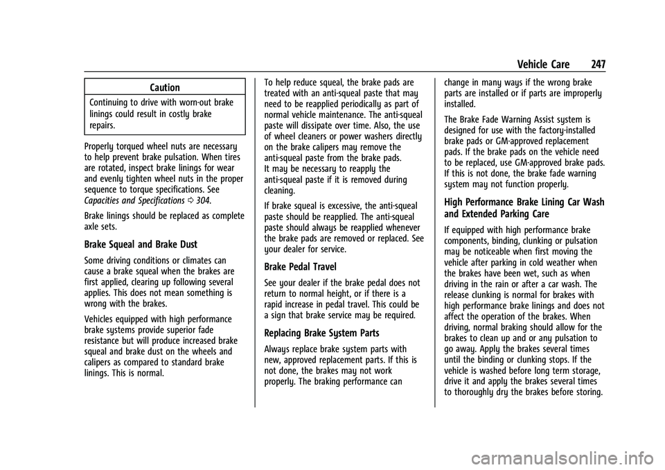 CHEVROLET CORVETTE 2022 Owners Manual Chevrolet Corvette Owner Manual (GMNA-Localizing-U.S./Canada/Mexico-
15342622) - 2022 - CRC - 5/4/21
Vehicle Care 247
Caution
Continuing to drive with worn-out brake
linings could result in costly bra CHEVROLET CORVETTE 2022 Owners Manual Chevrolet Corvette Owner Manual (GMNA-Localizing-U.S./Canada/Mexico-
15342622) - 2022 - CRC - 5/4/21
Vehicle Care 247
Caution
Continuing to drive with worn-out brake
linings could result in costly bra