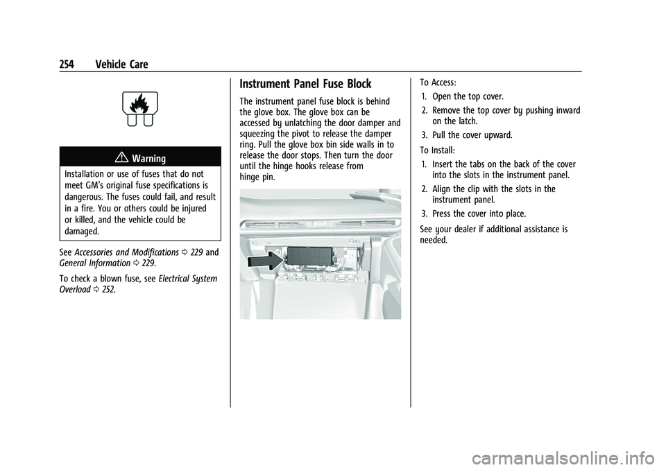 CHEVROLET CORVETTE 2022 Owners Manual Chevrolet Corvette Owner Manual (GMNA-Localizing-U.S./Canada/Mexico-
15342622) - 2022 - CRC - 5/4/21
254 Vehicle Care
{Warning
Installation or use of fuses that do not
meet GM’s original fuse specif CHEVROLET CORVETTE 2022 Owners Manual Chevrolet Corvette Owner Manual (GMNA-Localizing-U.S./Canada/Mexico-
15342622) - 2022 - CRC - 5/4/21
254 Vehicle Care
{Warning
Installation or use of fuses that do not
meet GM’s original fuse specif