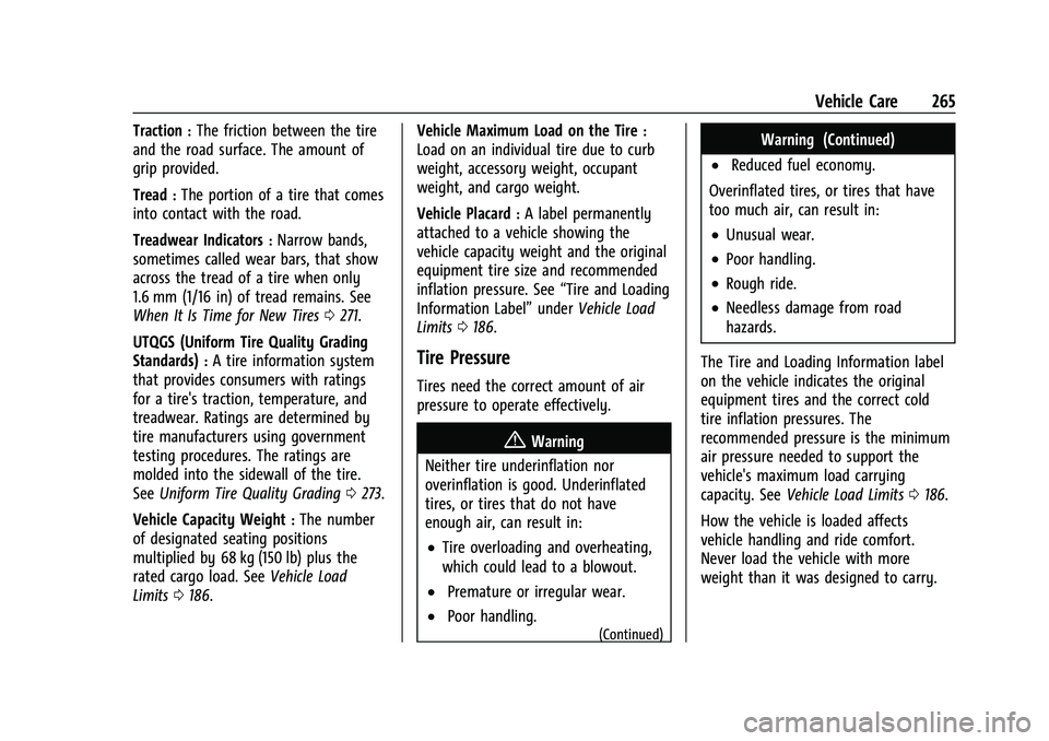 CHEVROLET CORVETTE 2022 Owners Manual Chevrolet Corvette Owner Manual (GMNA-Localizing-U.S./Canada/Mexico-
15342622) - 2022 - CRC - 5/4/21
Vehicle Care 265
Traction:The friction between the tire
and the road surface. The amount of
grip pr CHEVROLET CORVETTE 2022 Owners Manual Chevrolet Corvette Owner Manual (GMNA-Localizing-U.S./Canada/Mexico-
15342622) - 2022 - CRC - 5/4/21
Vehicle Care 265
Traction:The friction between the tire
and the road surface. The amount of
grip pr