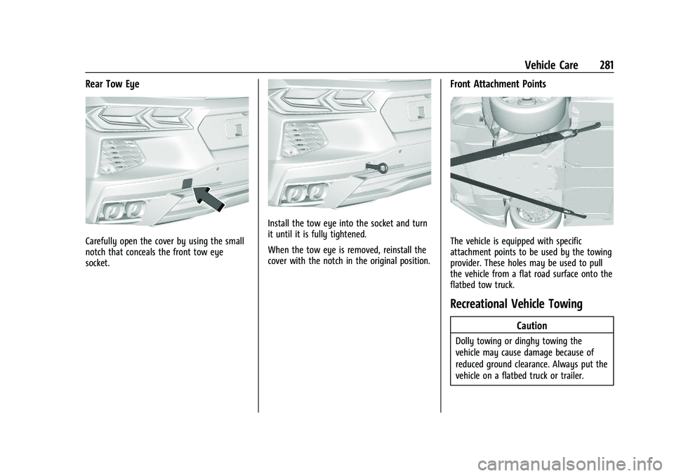 CHEVROLET CORVETTE 2022 Owners Manual Chevrolet Corvette Owner Manual (GMNA-Localizing-U.S./Canada/Mexico-
15342622) - 2022 - CRC - 5/4/21
Vehicle Care 281
Rear Tow Eye
Carefully open the cover by using the small
notch that conceals the f CHEVROLET CORVETTE 2022 Owners Manual Chevrolet Corvette Owner Manual (GMNA-Localizing-U.S./Canada/Mexico-
15342622) - 2022 - CRC - 5/4/21
Vehicle Care 281
Rear Tow Eye
Carefully open the cover by using the small
notch that conceals the f