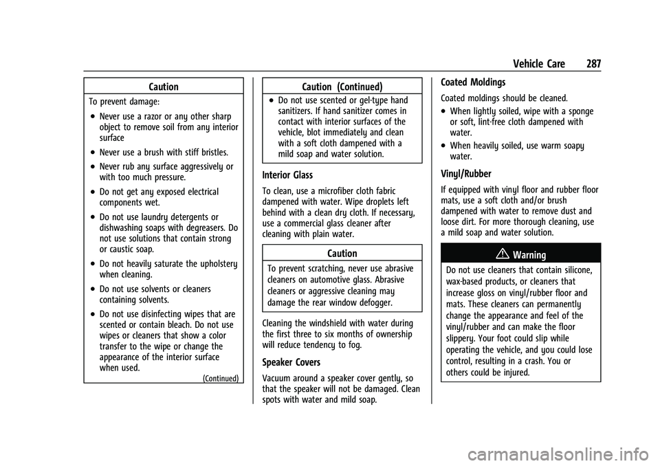 CHEVROLET CORVETTE 2022 Owners Manual Chevrolet Corvette Owner Manual (GMNA-Localizing-U.S./Canada/Mexico-
15342622) - 2022 - CRC - 5/4/21
Vehicle Care 287
Caution
To prevent damage:
.Never use a razor or any other sharp
object to remove CHEVROLET CORVETTE 2022 Owners Manual Chevrolet Corvette Owner Manual (GMNA-Localizing-U.S./Canada/Mexico-
15342622) - 2022 - CRC - 5/4/21
Vehicle Care 287
Caution
To prevent damage:
.Never use a razor or any other sharp
object to remove