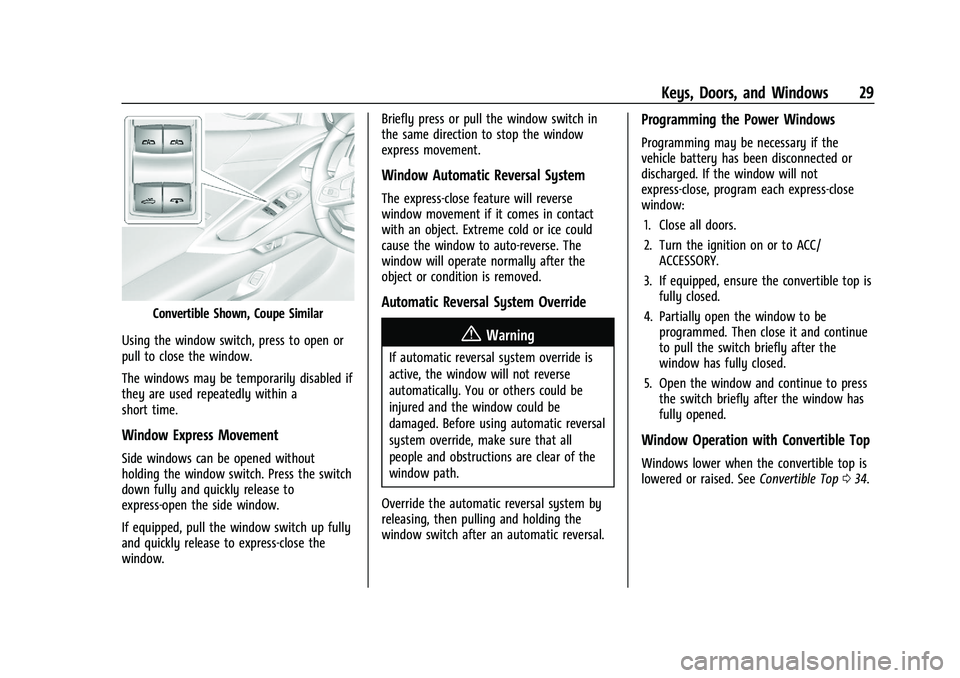 CHEVROLET CORVETTE 2022 Owners Manual Chevrolet Corvette Owner Manual (GMNA-Localizing-U.S./Canada/Mexico-
15342622) - 2022 - CRC - 5/4/21
Keys, Doors, and Windows 29
Convertible Shown, Coupe Similar
Using the window switch, press to open CHEVROLET CORVETTE 2022 Owners Manual Chevrolet Corvette Owner Manual (GMNA-Localizing-U.S./Canada/Mexico-
15342622) - 2022 - CRC - 5/4/21
Keys, Doors, and Windows 29
Convertible Shown, Coupe Similar
Using the window switch, press to open