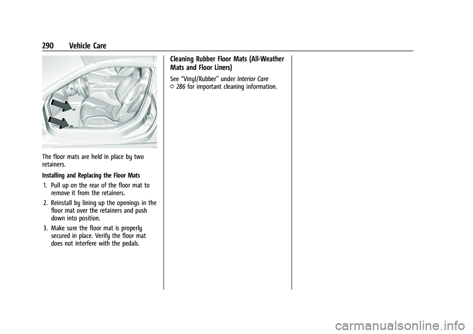 CHEVROLET CORVETTE 2022  Owners Manual Chevrolet Corvette Owner Manual (GMNA-Localizing-U.S./Canada/Mexico-
15342622) - 2022 - CRC - 5/4/21
290 Vehicle Care
The floor mats are held in place by two
retainers.
Installing and Replacing the Fl