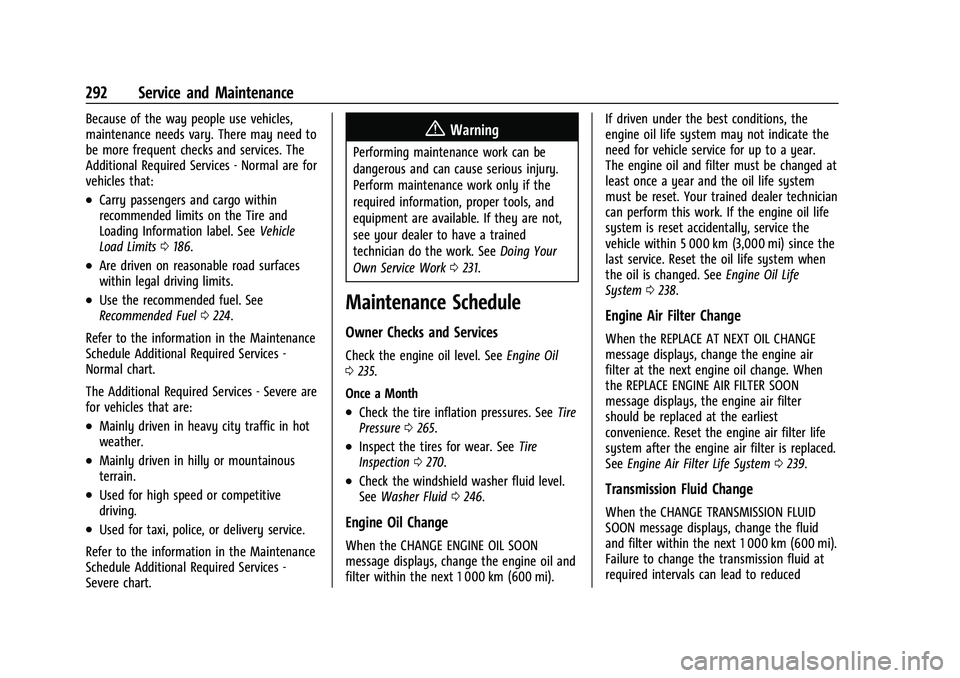 CHEVROLET CORVETTE 2022 Owners Manual Chevrolet Corvette Owner Manual (GMNA-Localizing-U.S./Canada/Mexico-
15342622) - 2022 - CRC - 5/4/21
292 Service and Maintenance
Because of the way people use vehicles,
maintenance needs vary. There m CHEVROLET CORVETTE 2022 Owners Manual Chevrolet Corvette Owner Manual (GMNA-Localizing-U.S./Canada/Mexico-
15342622) - 2022 - CRC - 5/4/21
292 Service and Maintenance
Because of the way people use vehicles,
maintenance needs vary. There m