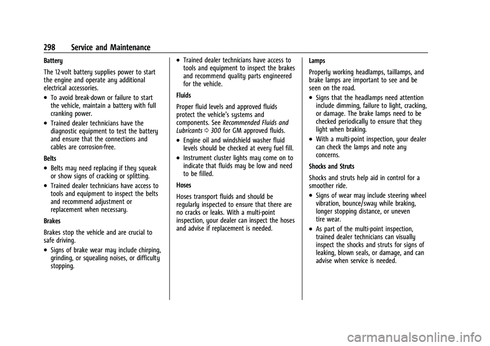 CHEVROLET CORVETTE 2022  Owners Manual Chevrolet Corvette Owner Manual (GMNA-Localizing-U.S./Canada/Mexico-
15342622) - 2022 - CRC - 5/4/21
298 Service and Maintenance
Battery
The 12-volt battery supplies power to start
the engine and oper