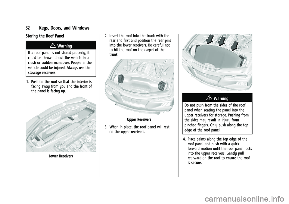 CHEVROLET CORVETTE 2022 Owners Guide Chevrolet Corvette Owner Manual (GMNA-Localizing-U.S./Canada/Mexico-
15342622) - 2022 - CRC - 5/4/21
32 Keys, Doors, and Windows
Storing the Roof Panel
{Warning
If a roof panel is not stored properly, CHEVROLET CORVETTE 2022 Owners Guide Chevrolet Corvette Owner Manual (GMNA-Localizing-U.S./Canada/Mexico-
15342622) - 2022 - CRC - 5/4/21
32 Keys, Doors, and Windows
Storing the Roof Panel
{Warning
If a roof panel is not stored properly,