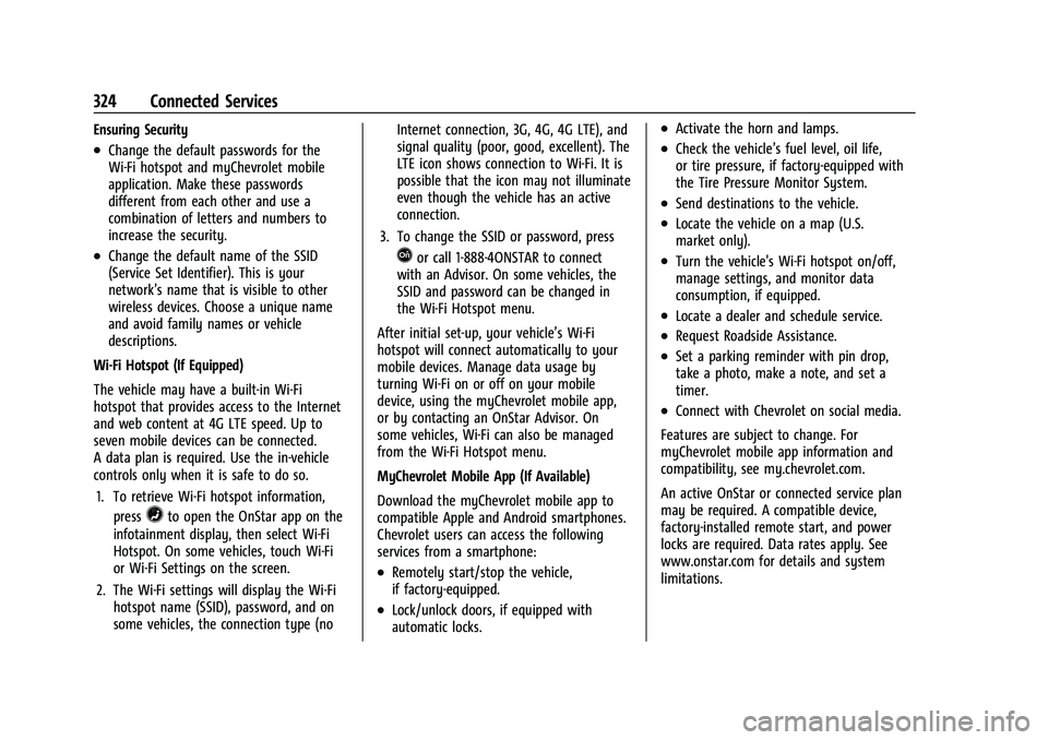 CHEVROLET CORVETTE 2022 Owners Manual Chevrolet Corvette Owner Manual (GMNA-Localizing-U.S./Canada/Mexico-
15342622) - 2022 - CRC - 5/4/21
324 Connected Services
Ensuring Security
.Change the default passwords for the
Wi-Fi hotspot and my CHEVROLET CORVETTE 2022 Owners Manual Chevrolet Corvette Owner Manual (GMNA-Localizing-U.S./Canada/Mexico-
15342622) - 2022 - CRC - 5/4/21
324 Connected Services
Ensuring Security
.Change the default passwords for the
Wi-Fi hotspot and my