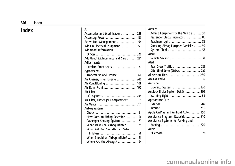 CHEVROLET CORVETTE 2022  Owners Manual Chevrolet Corvette Owner Manual (GMNA-Localizing-U.S./Canada/Mexico-
15342622) - 2022 - CRC - 5/4/21
326 Index
IndexA
Accessories and Modifications . . . . . . . . . . . 229
Accessory Power . . . . . 