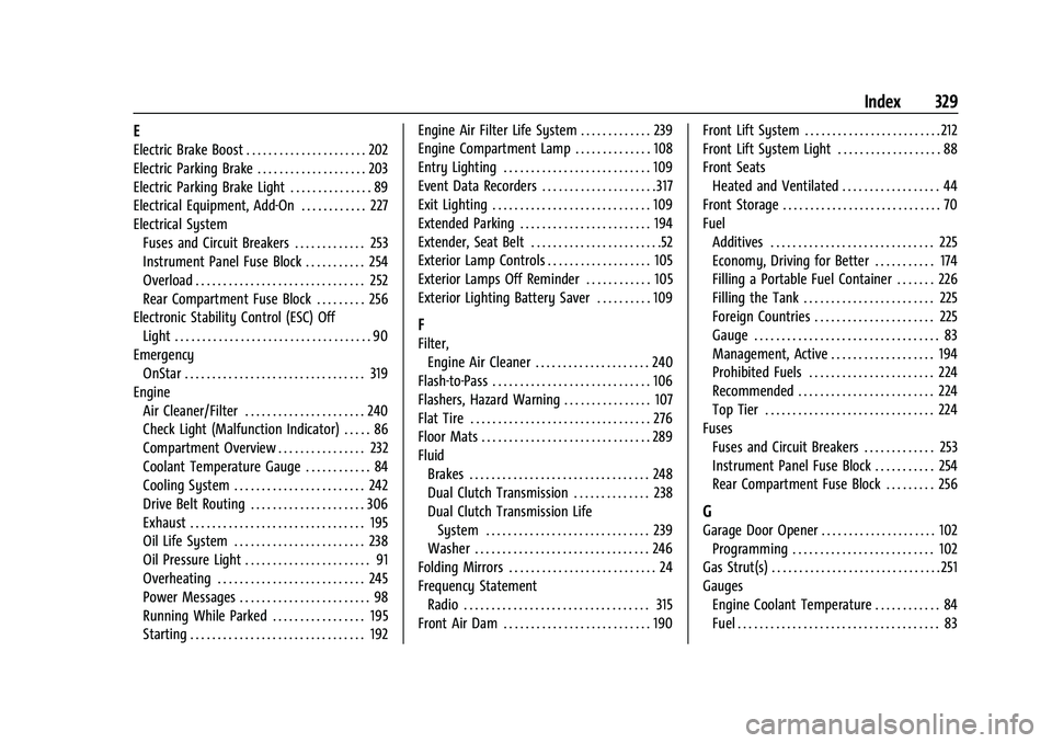 CHEVROLET CORVETTE 2022 Owners Manual Chevrolet Corvette Owner Manual (GMNA-Localizing-U.S./Canada/Mexico-
15342622) - 2022 - CRC - 5/4/21
Index 329
E
Electric Brake Boost . . . . . . . . . . . . . . . . . . . . . . 202
Electric Parking B CHEVROLET CORVETTE 2022 Owners Manual Chevrolet Corvette Owner Manual (GMNA-Localizing-U.S./Canada/Mexico-
15342622) - 2022 - CRC - 5/4/21
Index 329
E
Electric Brake Boost . . . . . . . . . . . . . . . . . . . . . . 202
Electric Parking B