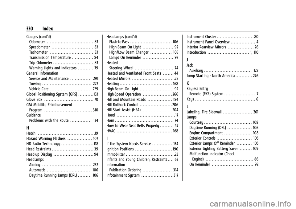 CHEVROLET CORVETTE 2022 Owners Manual Chevrolet Corvette Owner Manual (GMNA-Localizing-U.S./Canada/Mexico-
15342622) - 2022 - CRC - 5/4/21
330 Index
Gauges (cont'd)Odometer . . . . . . . . . . . . . . . . . . . . . . . . . . . . . . 8 CHEVROLET CORVETTE 2022 Owners Manual Chevrolet Corvette Owner Manual (GMNA-Localizing-U.S./Canada/Mexico-
15342622) - 2022 - CRC - 5/4/21
330 Index
Gauges (cont'd)Odometer . . . . . . . . . . . . . . . . . . . . . . . . . . . . . . 8