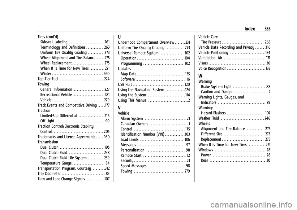 CHEVROLET CORVETTE 2022  Owners Manual Chevrolet Corvette Owner Manual (GMNA-Localizing-U.S./Canada/Mexico-
15342622) - 2022 - CRC - 5/4/21
Index 335
Tires (cont'd)Sidewall Labeling . . . . . . . . . . . . . . . . . . . . . . 261
Termi