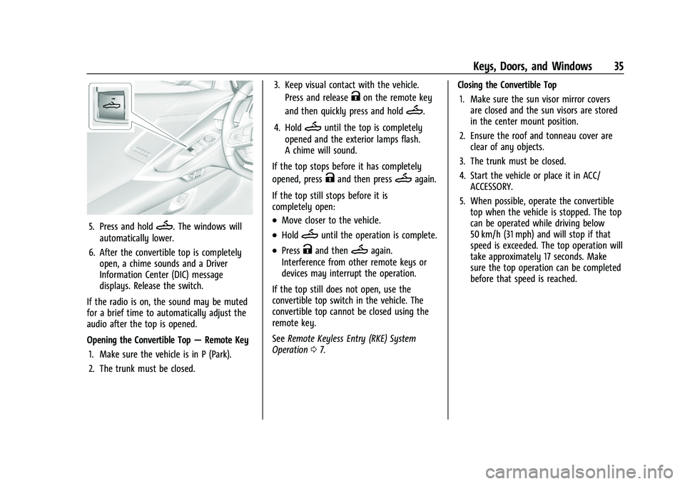 CHEVROLET CORVETTE 2022 Owners Guide Chevrolet Corvette Owner Manual (GMNA-Localizing-U.S./Canada/Mexico-
15342622) - 2022 - CRC - 5/4/21
Keys, Doors, and Windows 35
5. Press and holdM. The windows will
automatically lower.
6. After the CHEVROLET CORVETTE 2022 Owners Guide Chevrolet Corvette Owner Manual (GMNA-Localizing-U.S./Canada/Mexico-
15342622) - 2022 - CRC - 5/4/21
Keys, Doors, and Windows 35
5. Press and holdM. The windows will
automatically lower.
6. After the