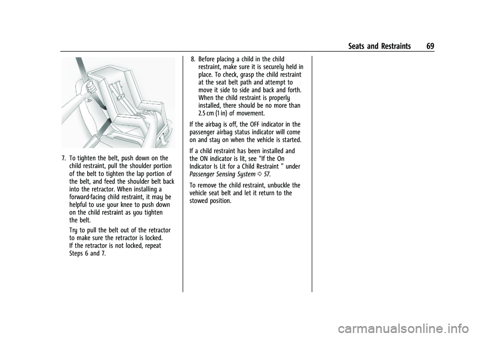 CHEVROLET CORVETTE 2022 Repair Manual Chevrolet Corvette Owner Manual (GMNA-Localizing-U.S./Canada/Mexico-
15342622) - 2022 - CRC - 5/4/21
Seats and Restraints 69
7. To tighten the belt, push down on thechild restraint, pull the shoulder CHEVROLET CORVETTE 2022 Repair Manual Chevrolet Corvette Owner Manual (GMNA-Localizing-U.S./Canada/Mexico-
15342622) - 2022 - CRC - 5/4/21
Seats and Restraints 69
7. To tighten the belt, push down on thechild restraint, pull the shoulder
