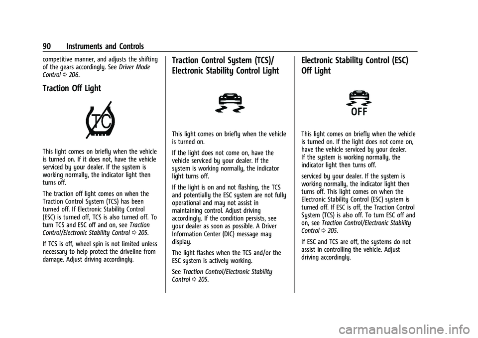 CHEVROLET CORVETTE 2022  Owners Manual Chevrolet Corvette Owner Manual (GMNA-Localizing-U.S./Canada/Mexico-
15342622) - 2022 - CRC - 5/4/21
90 Instruments and Controls
competitive manner, and adjusts the shifting
of the gears accordingly. 