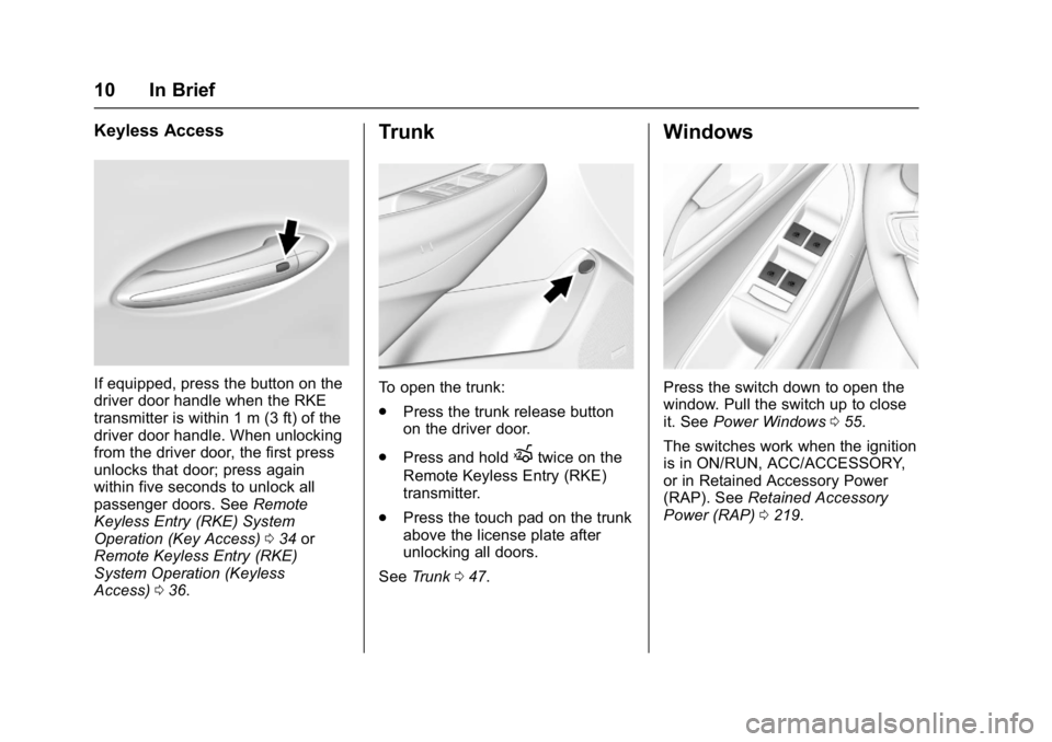 CHEVROLET CRUZE HATCHBACK 2017  Owners Manual Chevrolet Cruze Owner Manual (GMNA-Localizing-U.S./Canada/Mexico-
9803785) - 2017 - CRC - 4/13/16
10 In Brief
Keyless Access
If equipped, press the button on the
driver door handle when the RKE
transm