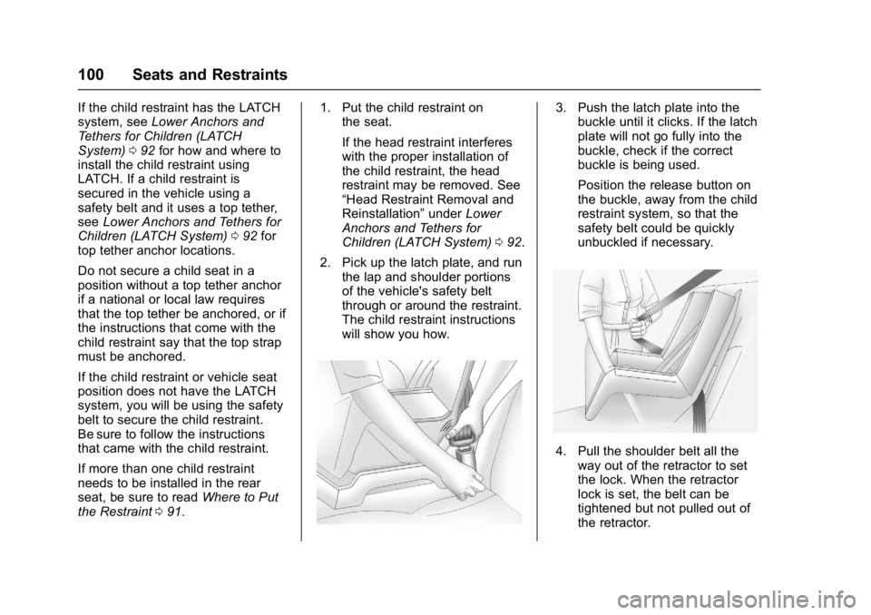 CHEVROLET CRUZE HATCHBACK 2017  Owners Manual Chevrolet Cruze Owner Manual (GMNA-Localizing-U.S./Canada/Mexico-
9803785) - 2017 - CRC - 4/13/16
100 Seats and Restraints
If the child restraint has the LATCH
system, seeLower Anchors and
Tethers for
