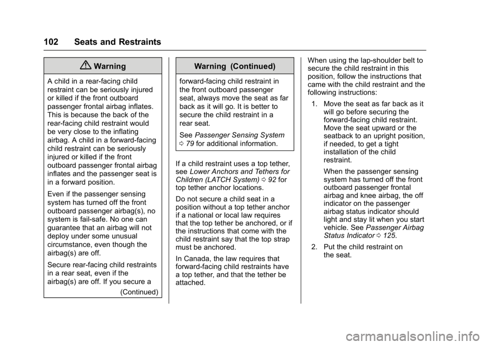 CHEVROLET CRUZE HATCHBACK 2017  Owners Manual Chevrolet Cruze Owner Manual (GMNA-Localizing-U.S./Canada/Mexico-
9803785) - 2017 - CRC - 4/13/16
102 Seats and Restraints
{Warning
A child in a rear-facing child
restraint can be seriously injured
or