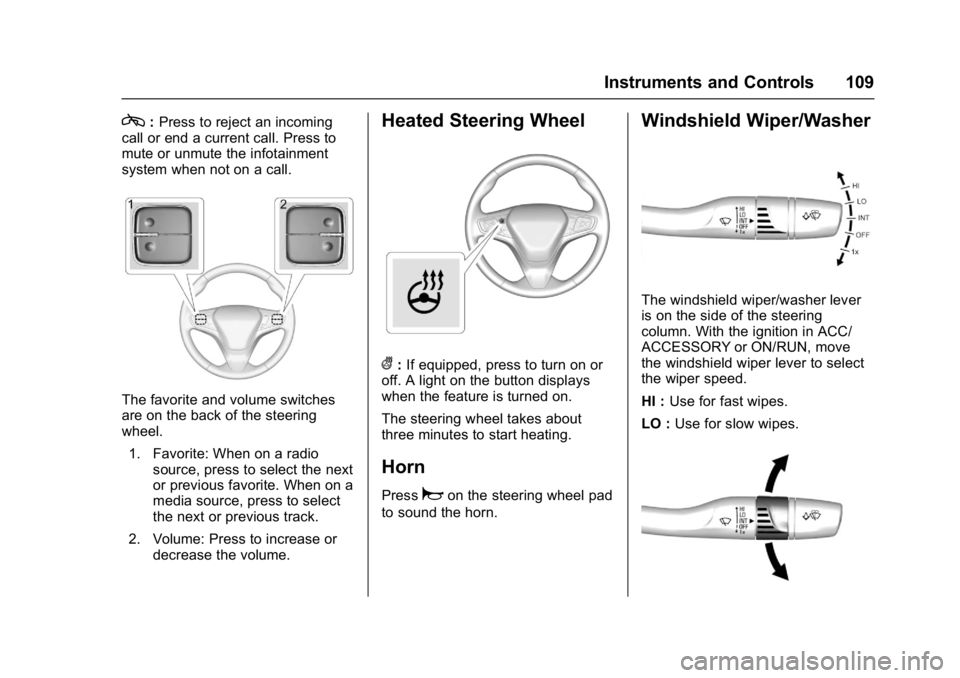 CHEVROLET CRUZE HATCHBACK 2017  Owners Manual Chevrolet Cruze Owner Manual (GMNA-Localizing-U.S./Canada/Mexico-
9803785) - 2017 - CRC - 4/13/16
Instruments and Controls 109
c:Press to reject an incoming
call or end a current call. Press to
mute o