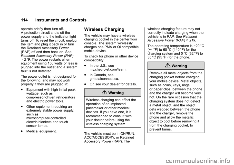 CHEVROLET CRUZE HATCHBACK 2017 Owners Manual Chevrolet Cruze Owner Manual (GMNA-Localizing-U.S./Canada/Mexico-
9803785) - 2017 - CRC - 4/13/16
114 Instruments and Controls
operate briefly then turn off.
A protection circuit shuts off the
power s CHEVROLET CRUZE HATCHBACK 2017 Owners Manual Chevrolet Cruze Owner Manual (GMNA-Localizing-U.S./Canada/Mexico-
9803785) - 2017 - CRC - 4/13/16
114 Instruments and Controls
operate briefly then turn off.
A protection circuit shuts off the
power s