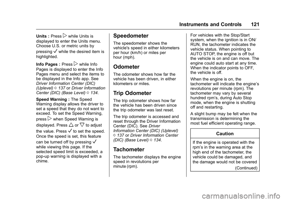 CHEVROLET CRUZE HATCHBACK 2017  Owners Manual Chevrolet Cruze Owner Manual (GMNA-Localizing-U.S./Canada/Mexico-
9803785) - 2017 - CRC - 4/13/16
Instruments and Controls 121
Units :Presspwhile Units is
displayed to enter the Units menu.
Choose U.S