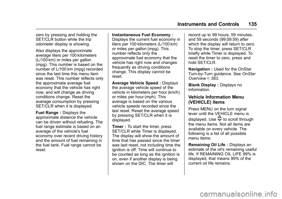 CHEVROLET CRUZE HATCHBACK 2017 Owners Manual Chevrolet Cruze Owner Manual (GMNA-Localizing-U.S./Canada/Mexico-
9803785) - 2017 - CRC - 4/13/16
Instruments and Controls 135
zero by pressing and holding the
SET/CLR button while the trip
odometer d CHEVROLET CRUZE HATCHBACK 2017 Owners Manual Chevrolet Cruze Owner Manual (GMNA-Localizing-U.S./Canada/Mexico-
9803785) - 2017 - CRC - 4/13/16
Instruments and Controls 135
zero by pressing and holding the
SET/CLR button while the trip
odometer d